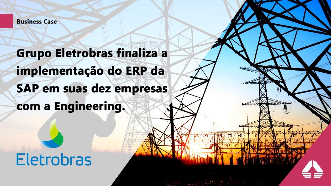 Grupo Eletrobras finaliza a implementação do ERP da SAP em suas dez empresas com a Engineering.