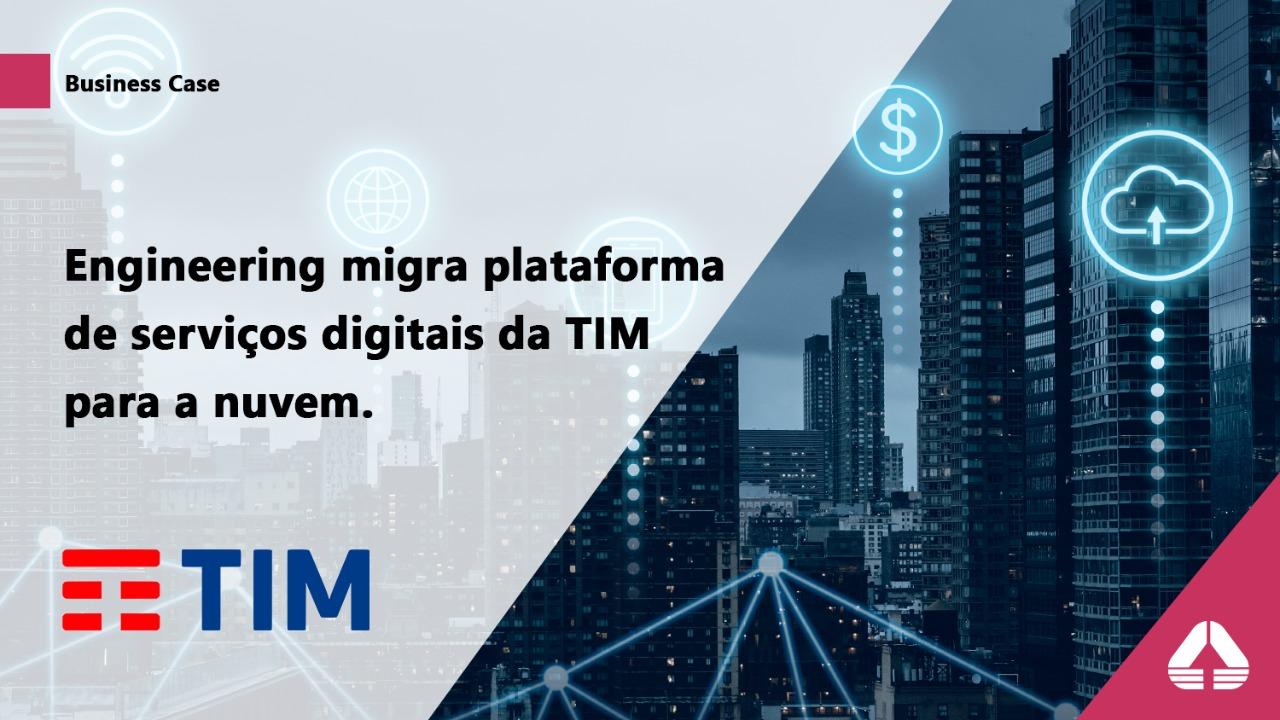 Engineering migra plataforma de serviços digitais da TIM para a nuvem e companhia acelera sua escalabilidade.