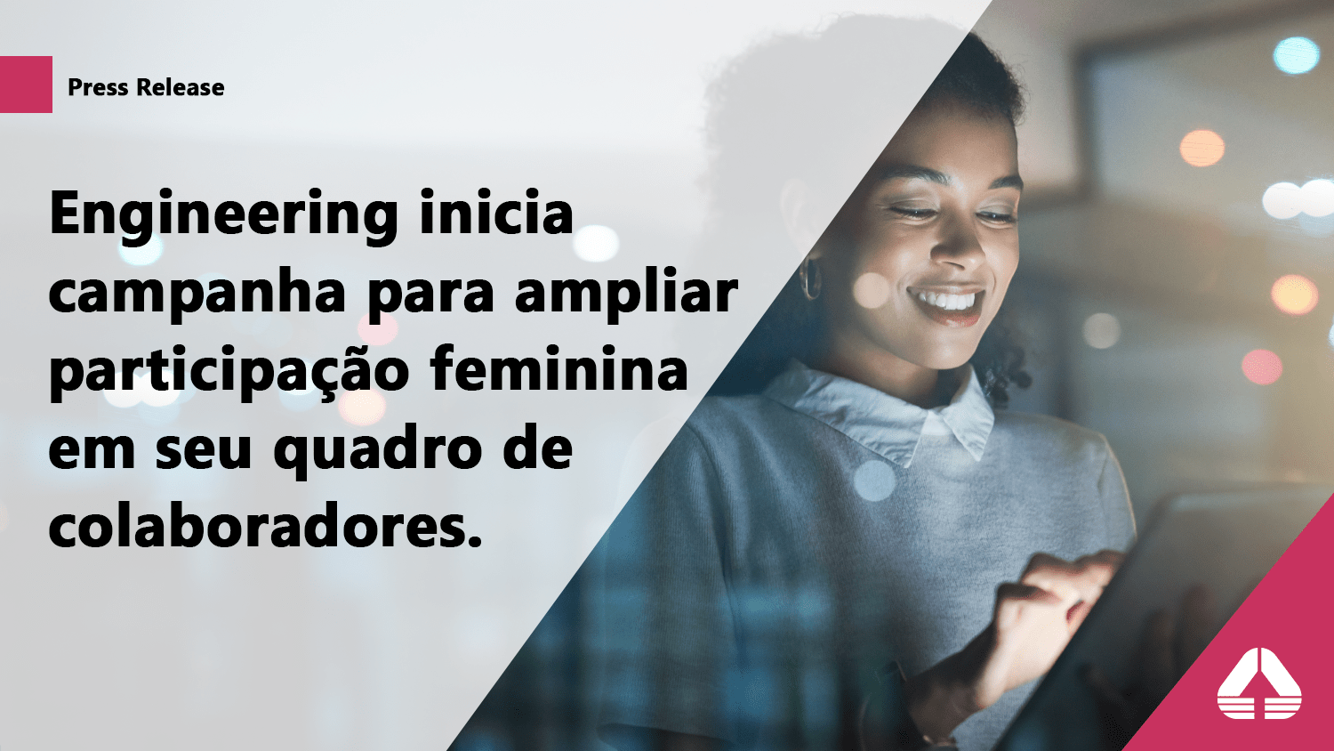 Engineering inicia campanha para ampliar participação feminina em seu quadro de colaboradores.