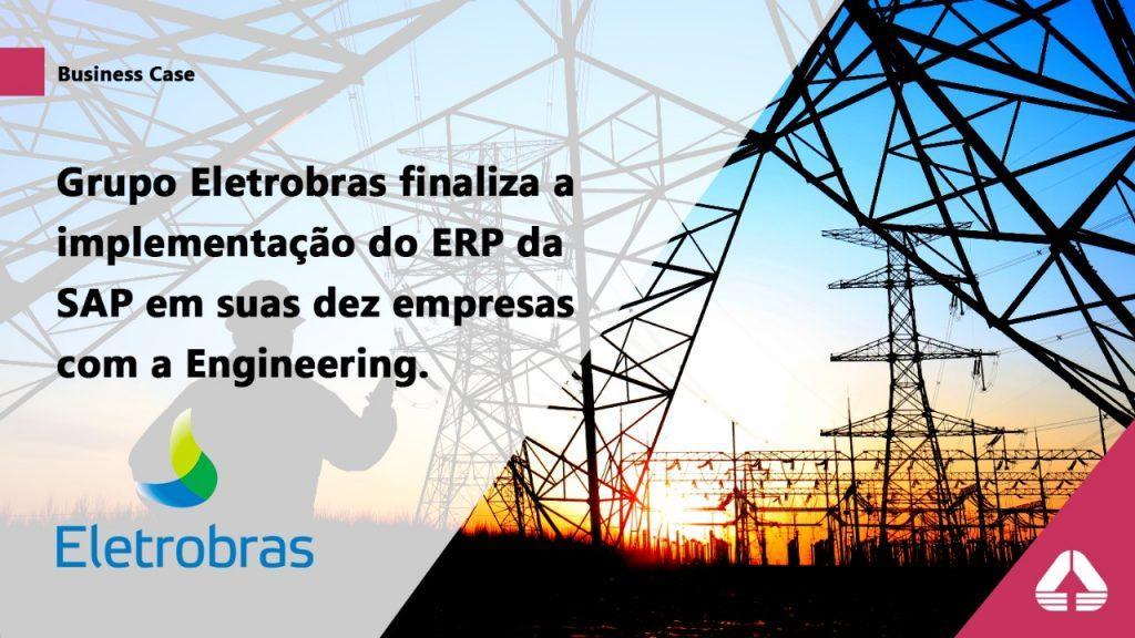 Grupo Eletrobras finaliza a implementação do ERP da SAP em suas dez empresas com a Engineering.